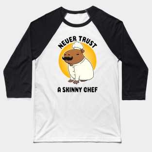 Never trust a skinny chef Capybara Baseball T-Shirt